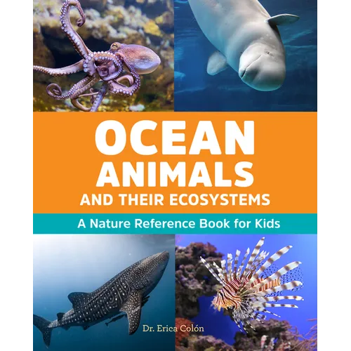 Ocean Animals and Their Ecosystems: A Nature Reference Book for Kids