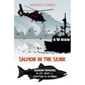 Salmon in the Seine: Alaskan Memories of Life, Death, & Everything In-Between