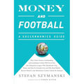 Money and Football: A Soccernomics Guide: Why Chievo Verona, Unterhaching, and Scunthorpe United Will Never Win the Champions League, Why Manchester C