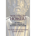 Who Killed Homer: The Demise of Classical Education and the Recovery of Greek Wisdom