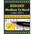 Sudoku medium to hard volume 3 Large print 100 Puzzles with solutions: one puzzle per page