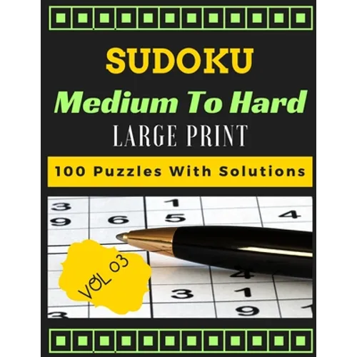 Sudoku medium to hard volume 3 Large print 100 Puzzles with solutions: one puzzle per page