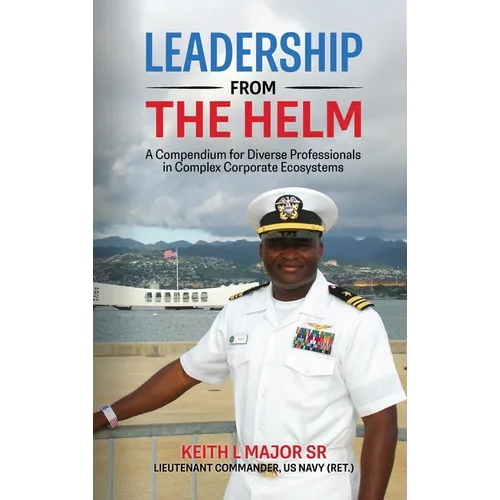 Leadership from the Helm: A Compendium for Diverse Professionals in Complex Corporate Ecosystems