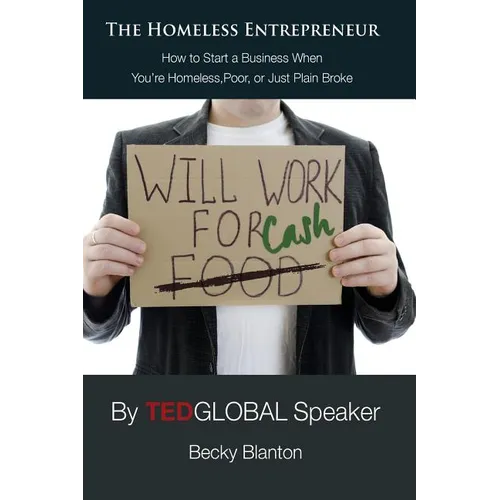 The Homeless Entrepreneur: How to Start a Business When You're Homeless, Poor or Just Plain Broke