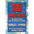 America's Strategy in World Politics: The United States and the Balance of Power