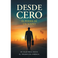 Desde Cero El Poder de Un Sueño: Mi Viaje Real Hacia El Triunfo En América