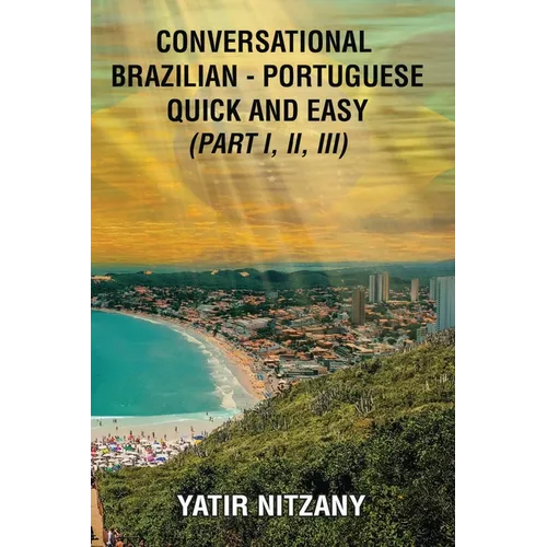 Conversational Brazilian Portuguese Quick and Easy - Books I, II, and III