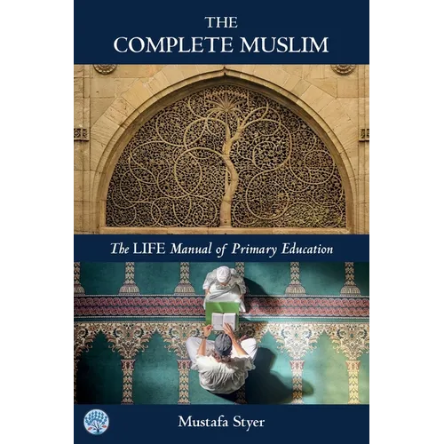 The Complete Muslim: The LIFE Manual of Primary Education