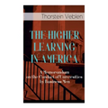 The Higher Learning in America: A Memorandum on the Conduct of Universities by Business Men