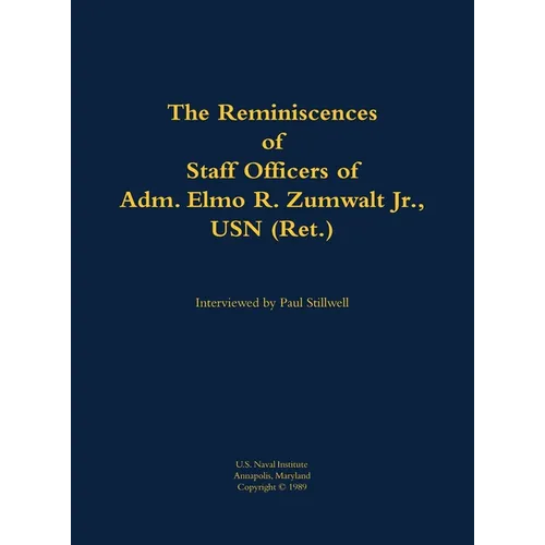 The Reminiscences of Staff Officers of Adm. Elmo R. Zumwalt Jr., USN (Ret.)
