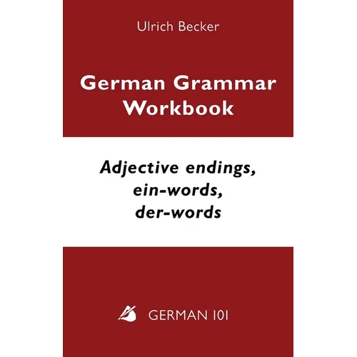 German Grammar Workbook - Adjective endings, ein-words, der-words: Levels A2 and B1