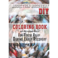 Addiction Recovery DIY: Coloring Book with Motivational Quotes For Stress Relief During Early Recovery