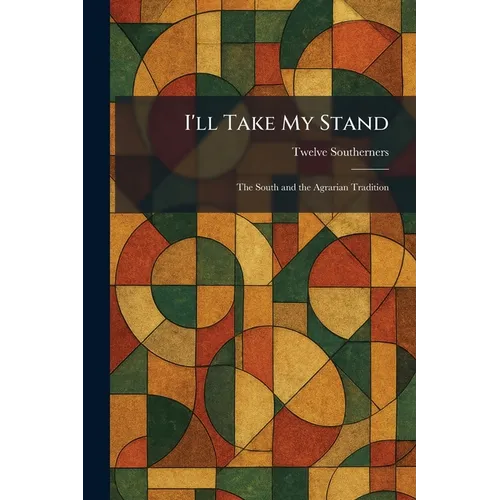 I'll Take My Stand: The South and the Agrarian Tradition