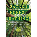 Sacred Forest Bathing: The Healing Power of Ancient Trees and Wild Places