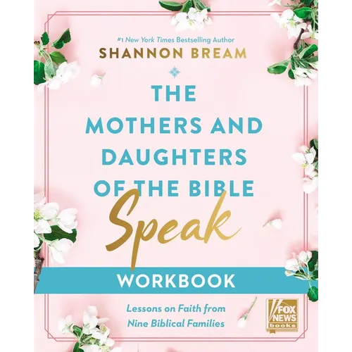 The Mothers and Daughters of the Bible Speak Workbook: Lessons on Faith from Nine Biblical Families