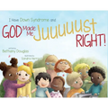 I Have Down Syndrome and God Made Me JUUUUUST Right!