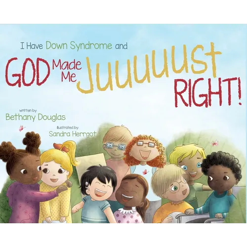 I Have Down Syndrome and God Made Me JUUUUUST Right!