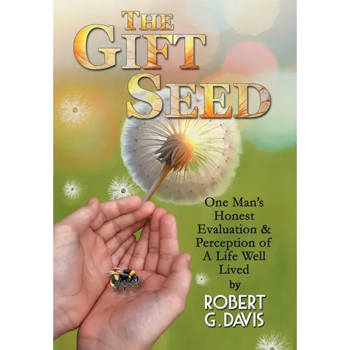 The Gift Seed: One Man's Honest Evaluation and Perception of a Life Well Lived
