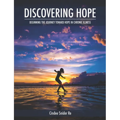 Discovering Hope: Beginning the Journey Toward Hope in Chronic Illness