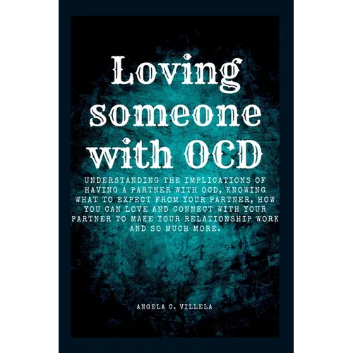 Loving Someone with Ocd: The ultimate key to having a real connection with your partner.