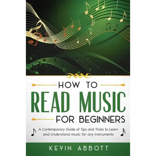 How to Read Music for Beginners: A Contemporary Guide of Tips and Tricks for Instruments