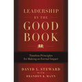 Leadership by the Good Book: Timeless Principles for Making an Eternal Impact