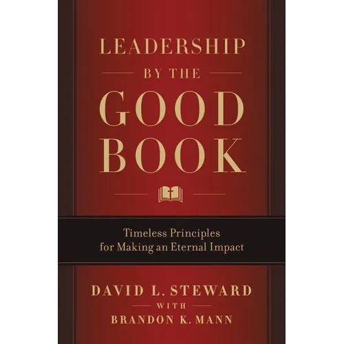 Leadership by the Good Book: Timeless Principles for Making an Eternal Impact