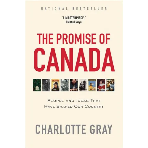 The Promise of Canada: People and Ideas That Have Shaped Our Country