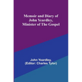 Memoir and Diary of John Yeardley, Minister of the Gospel