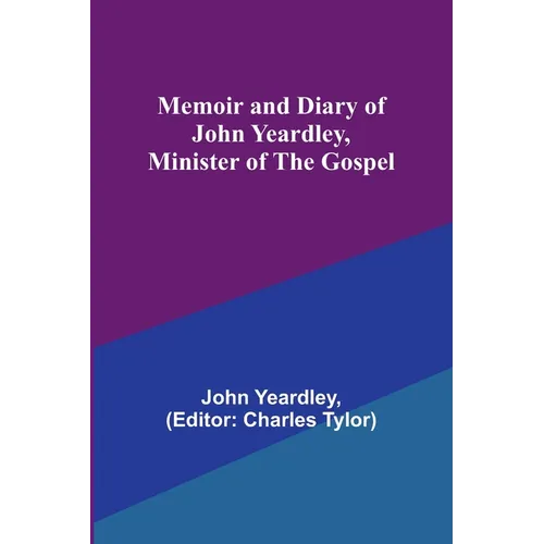 Memoir and Diary of John Yeardley, Minister of the Gospel