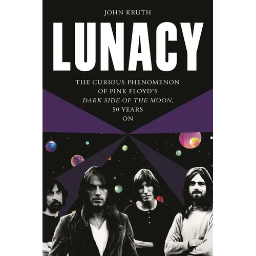 Lunacy: The Curious Phenomenon of Pink Floyd's Dark Side of the Moon, 50 Years on