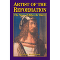 Artist of the Reformation: The Story of Albrecht Dürer