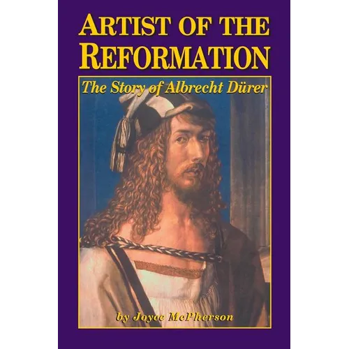 Artist of the Reformation: The Story of Albrecht Dürer