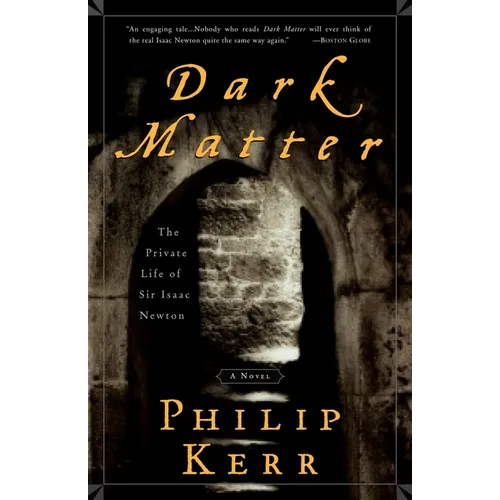 Dark Matter: The Private Life of Sir Isaac Newton: A Novel