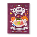 A Taste of Anime: Cook Iconic Recipes Inspired by Dragon Ball Z, Demon Slayer, Sailor Moon, Fruits Basket, and More!