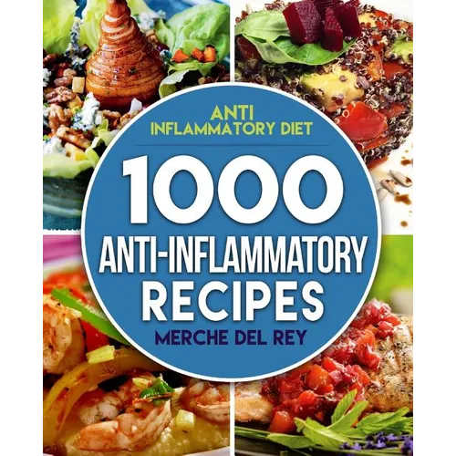 Anti Inflammatory Diet: 1000 Anti Inflammatory Recipes: Anti Inflammatory Cookbook, Kitchen, Cooking, Healthy, Low Carb, Paleo, Meals, Diet Pl