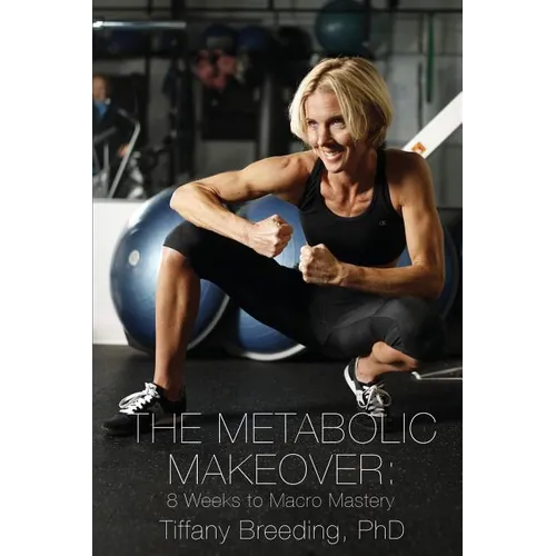 The Metabolic Makeover: 8 Weeks to Macro Mastery