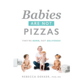 Babies Are Not Pizzas: They're Born, Not Delivered