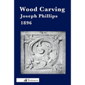 Wood Carving: A Carefully Graduated Educational Course