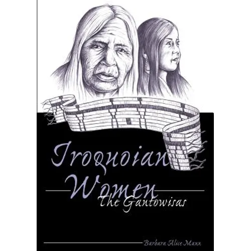Iroquoian Women: The Gantowisas