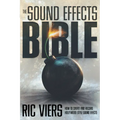 The Sound Effects Bible: How to Create and Record Hollywood Style Sound Effects