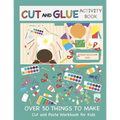 Cut and Glue Activity Book: Cut and Paste Workbook for Kids: Scissor Skills for Kids Over 50 Things to Make: Cutting and Pasting Book for Kids