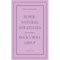 Supernatural Strategies for Making a Rock 'n' Roll Group: Second Edition