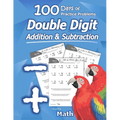 Humble Math - Double Digit Addition & Subtraction: 100 Days of Practice Problems: Ages 6-9, Reproducible Math Drills, Word Problems, KS1, Grades 1-3,