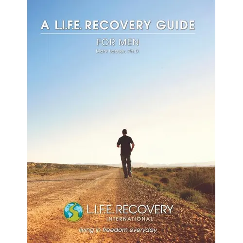 L.I.F.E. Guide for Men: A Workbook for Men Seeking Freedom from Sexual Addiction