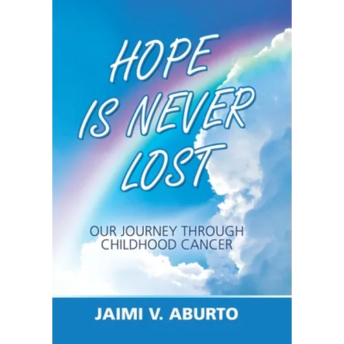 Hope Is Never Lost: Our Journey Through Childhood Cancer