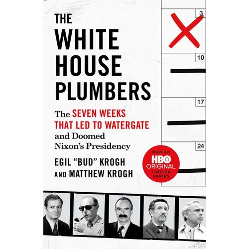 The White House Plumbers: The Seven Weeks That Led to Watergate and Doomed Nixon's Presidency