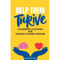 Help Them Thrive: Leadership Coaching for Humans Leading Humans