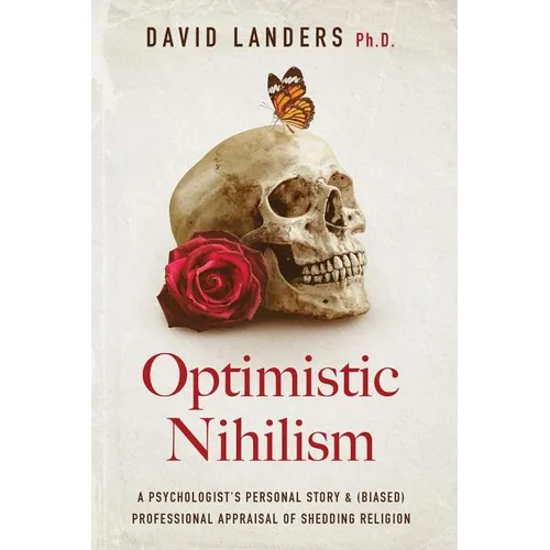 Optimistic Nihilism: A Psychologist's Personal Story & (Biased) Professional Appraisal of Shedding Religion