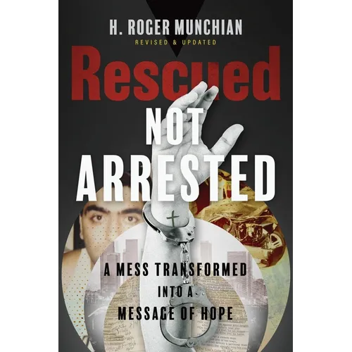 Rescued Not Arrested: A Mess Transformed into a Message of Hope